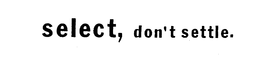 SELECT, DON'T SETTLE. logo