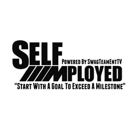 SELF MPLOYED POWERED BY SWAGTEAMENTTV "START WITH A GOAL TO EXCEED A MILESTONE" logo