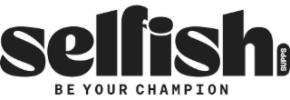 SELFISH SUPPS BE YOUR CHAMPION logo