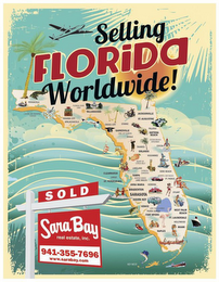 SELLING FLORIDA WORLDWIDE! SARA BAY REAL ESTATE, INC. SOLD 941-355-7696 WWW. SARABAY.COM PENSACOLA NAVAL AIR STATION PANAMA CITY APALACHICOLA TALLAHASSEE FLORIDA STATE UNION CROSS CITY STARK JACKSONVILLE ST. AUGUSTINE GAINESVILLE UNIV. OF FLORIDA OCALA PALATKA DAYTONA BEACH OCEAN BEACH SPEEDWAY COCOA TAVARES ORLANDO KISSIMMEE HEART OF CITRUS BELT LAKELAND CYPRESS GARDEN CLEARWATER LARGO ST. PETERSBURG TAMPA WINTER HAVEN LAKE WALES VERO BEACH SPORTS CAR RACES FT. PIERCE ANNA MARIA BRADENTON SARATOGA SIESTA KEY SEBRING VENICE STUART LAKE OKEECHOBEE PUNTA GORDA FORT MEYERS WEST PALM BEACH FT. LAUDERDALE HOLLYWOOD NAPLES MIAMI KEY WEST logo