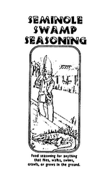 SEMINOLE SWAMP SEASONING FOOD SEASONING FOR ANYTHING THAT FLIES, WALKS, SWIMS, CRAWLS, OR GROWS IN THE GROUND. logo