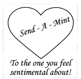 SEND-A-MINT TO THE ONE YOU FEEL SENTIMENTAL ABOUT! logo