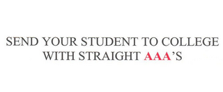 SEND YOUR STUDENT TO COLLEGE WITH STRAIGHT AAA'S logo