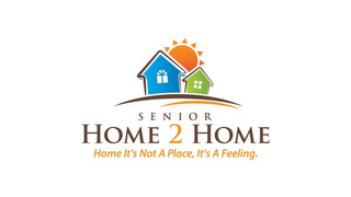 SENIOR HOME 2 HOME HOME IT'S NOT A PLACE, IT'S A FEELING. logo