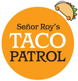 SENOR ROY'S TACO PATROL