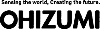 SENSING THE WORLD, CREATING THE FUTURE. OHIZUMI logo