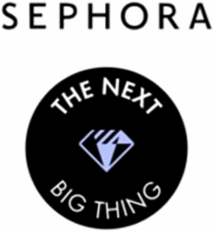 SEPHORA THE NEXT BIG THING