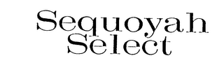 SEQUOYAH SELECT