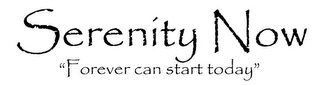 SERENITY NOW "FOREVER CAN START TODAY" logo