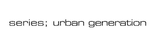 SERIES; URBAN GENERATION logo