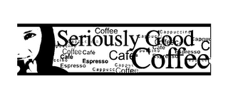 SERIOUSLY GOOD COFFEE COFFEE CAFE ESPRESSO CAPPUCCINO logo