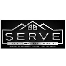 SERVE CONSTRUCTION & REMODELING INC. QUALITY YOU DESERVE , COMPANY YOU CAN TRUST logo