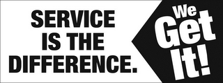 SERVICE IS THE DIFFERENCE. WE GET IT! logo