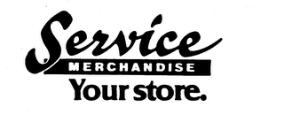 SERVICE MERCHANDISE YOUR STORE.