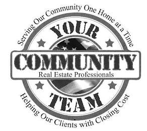 SERVING OUR COMMUNITY ONE HOME AT A TIME YOUR COMMUNITY TEAM REAL ESTATE PROFESSIONALS HELPING OUR CLIENTS WITH CLOSING COST logo