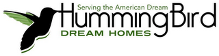 SERVING THE AMERICAN DREAM HUMMINGBIRD DREAM HOMES logo
