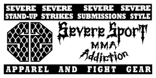 SEVERE STAND-UP SEVERE STRIKES SEVERE SUBMISSION SEVERE STYLE SS SEVERE SPORT MMA ADDICTION APPAREL AND FIGHT GEAR logo