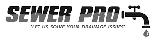 SEWER PRO 'LET US SOLVE YOUR DRAINAGE ISSUES' logo