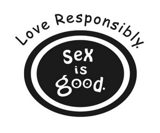 SEX IS GOOD. LOVE RESPONSIBLY. logo