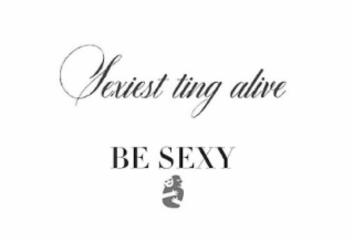 SEXIEST TING ALIVE BE SEXY logo