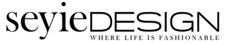SEYIE DESIGN WHERE LIFE IS FASHIONABLE logo
