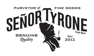SEÑOR TYRONE PURVEYOR OF FINE GOODS GENUINE QUALITY SINCE 2012 logo