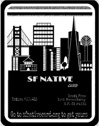 SF NATIVE CARD NATIVE #000415 SCOTT FREE 123 BROADWAY S. F. CA 94133 GO TO SFNATIVECARD.ORG TO GET YOURS logo