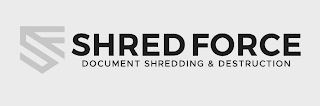 SF SHRED FORCE DOCUMENT SHREDDING & DESTRUCTION