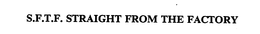 S.F.T.F. STRAIGHT FROM THE FACTORY logo