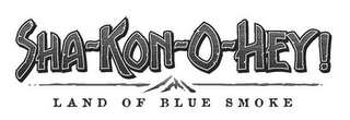 SHA-KON-O-HEY! LAND OF BLUE SMOKE logo