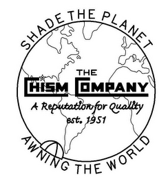 SHADE THE PLANET AWNING THE WORLD THE CHISM COMPANY A REPUTATION FOR QUALITY EST. 1951 logo