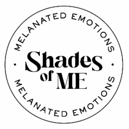 SHADES OF ME · MELANATED EMOTIONS · MELANATED EMOTIONS