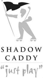 SHADOW CADDY "JUST PLAY" logo