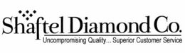 SHAFTEL DIAMOND CO. UNCOMPROMISING QUALITY...SUPERIOR CUSTOMER SERVICE logo