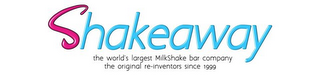 SHAKEAWAY THE WORLD'S LARGEST MILKSHAKE BAR COMPANY THE ORIGINAL RE-INVENTIONS SINCE 1999 logo