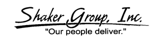 SHAKER GROUP, INC. "OUR PEOPLE DELIVER." logo