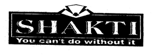 SHAKTI YOU CAN'T DO WITHOUT IT logo