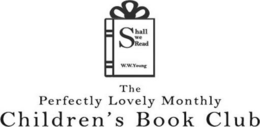 SHALL WE READ W.W. YOUNG THE PERFECTLY LOVELY MONTHLY CHILDREN'S BOOK CLUB logo