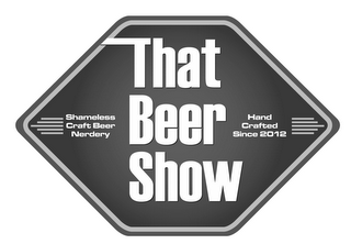 SHAMELESS CRAFT BEER NERDERY THAT BEER SHOW HAND CRAFTED SINCE 2012 logo