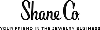 SHANE CO. YOUR FRIEND IN THE JEWELRY BUSINESS logo