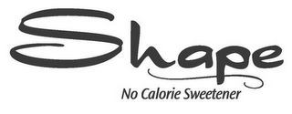 SHAPE NO CALORIE SWEETENER