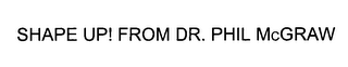 SHAPE UP! FROM DR. PHIL MCGRAW logo