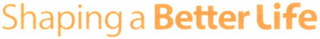 SHAPING A BETTER LIFE logo