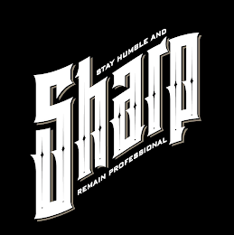 SHARP STAY HUMBLE AND REMAIN PROFESSIONAL logo