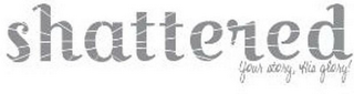 SHATTERED YOUR STORY, HIS GLORY! logo