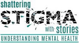 SHATTERING STIGMA WITH STORIES UNDERSTANDING MENTAL HEALTH logo