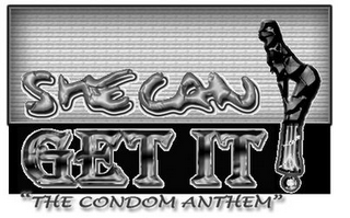 SHE CAN GET IT! " THE CONDOM ANTHEM" logo