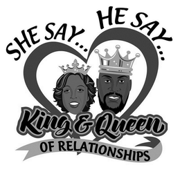 SHE SAY...HE SAY... KING & QUEEN OF RELATIONSHIPS logo