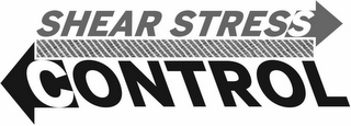 SHEAR STRESS CONTROL