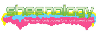 SHEENOLOGY THE NEW NO-HANDS PROCESS FOR A HAND WAXED SHINE logo